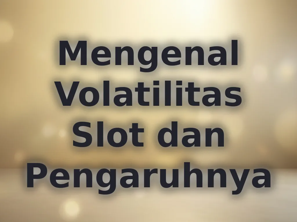 Mengenal Volatilitas Slot dan Pengaruhnya